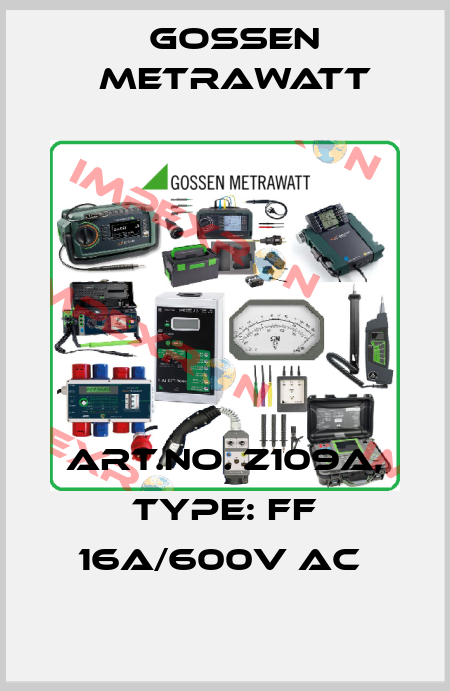 Art.No. Z109A, Type: FF 16A/600V AC  Gossen Metrawatt