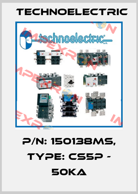 P/N: 150138MS, Type: CS5P - 50KA Technoelectric