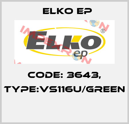 Code: 3643, Type:VS116U/green  Elko EP