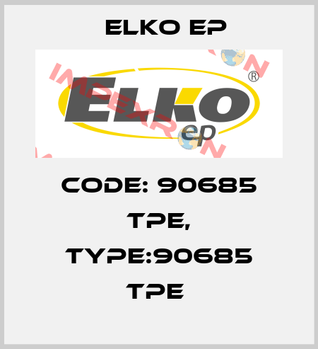 Code: 90685 TPE, Type:90685 TPE  Elko EP