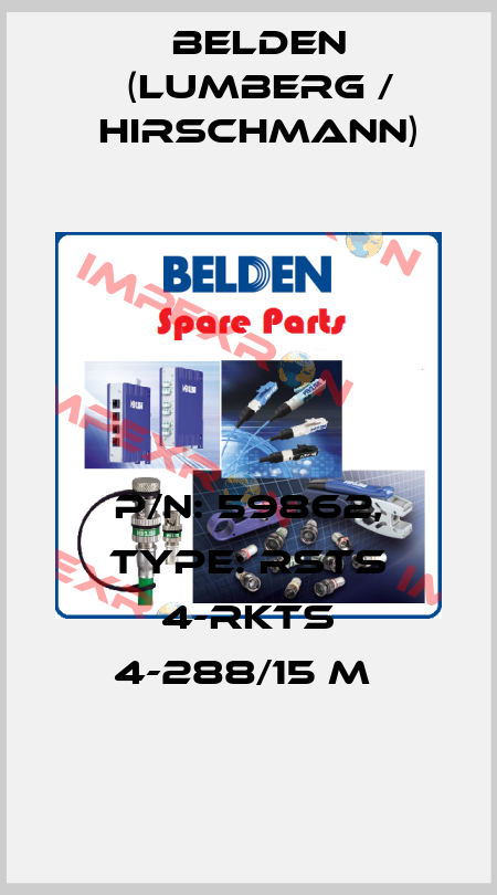 P/N: 59862, Type: RSTS 4-RKTS 4-288/15 M  Belden (Lumberg / Hirschmann)