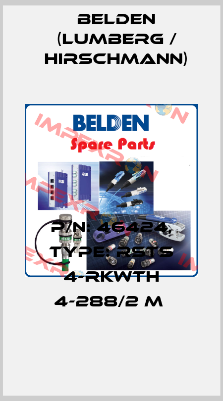 P/N: 46424, Type: RSTS 4-RKWTH 4-288/2 M  Belden (Lumberg / Hirschmann)