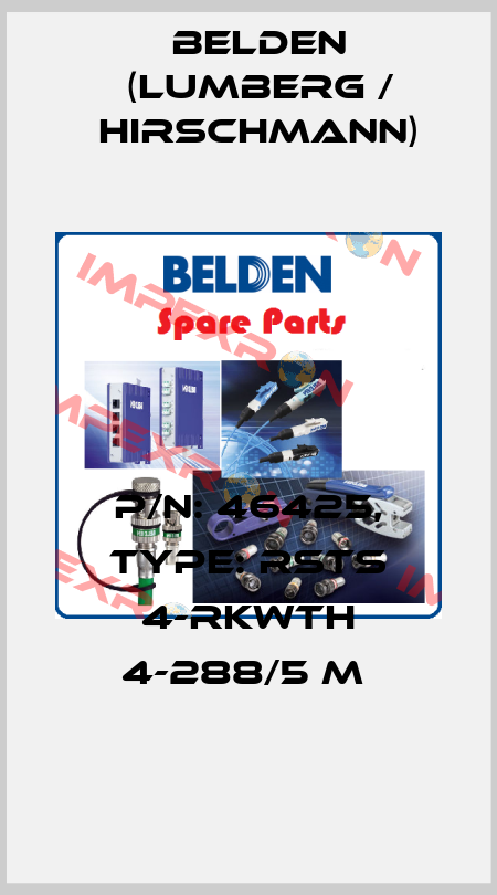 P/N: 46425, Type: RSTS 4-RKWTH 4-288/5 M  Belden (Lumberg / Hirschmann)