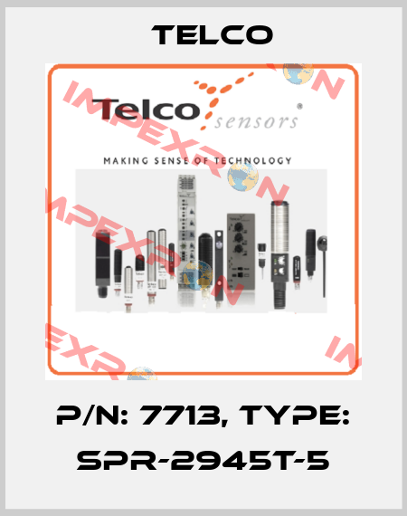 p/n: 7713, Type: SPR-2945T-5 Telco