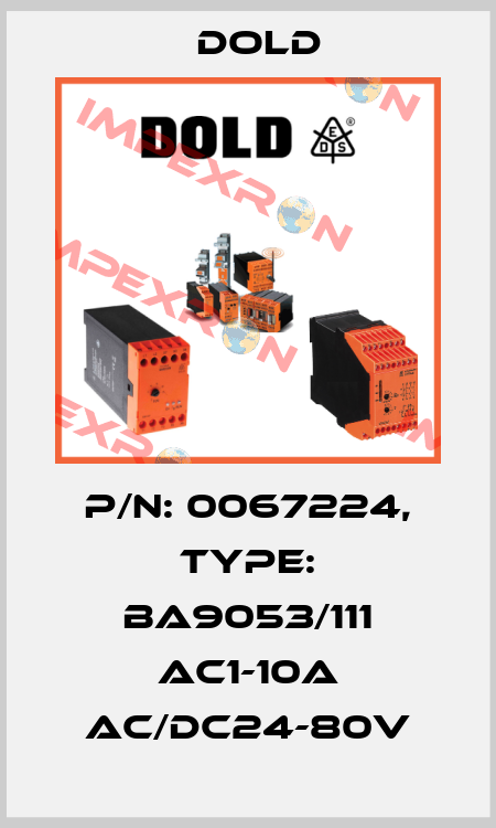 p/n: 0067224, Type: BA9053/111 AC1-10A AC/DC24-80V Dold