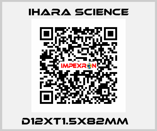 D12XT1.5X82MM   Ihara Science