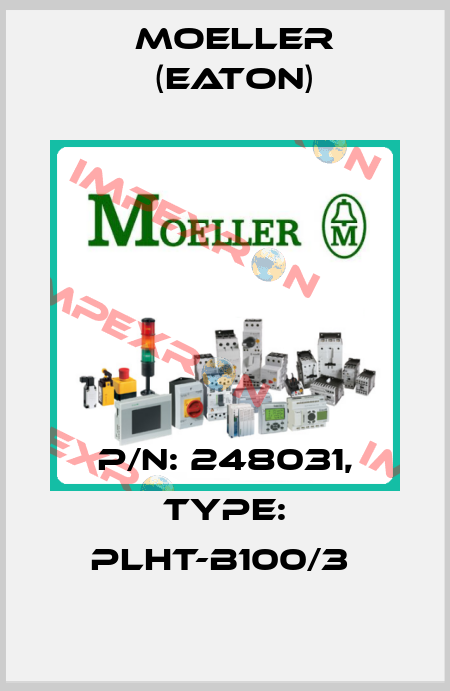 P/N: 248031, Type: PLHT-B100/3  Moeller (Eaton)