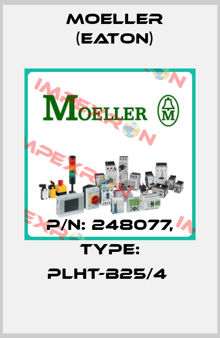 P/N: 248077, Type: PLHT-B25/4  Moeller (Eaton)