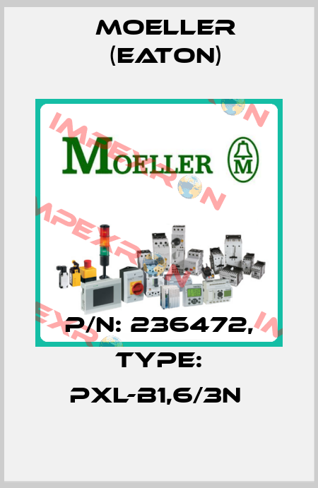 P/N: 236472, Type: PXL-B1,6/3N  Moeller (Eaton)