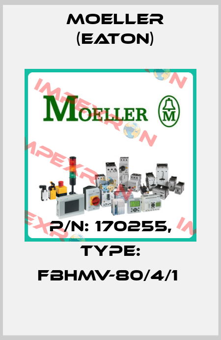 P/N: 170255, Type: FBHMV-80/4/1  Moeller (Eaton)