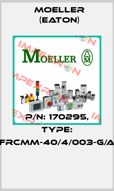 P/N: 170295, Type: FRCMM-40/4/003-G/A  Moeller (Eaton)