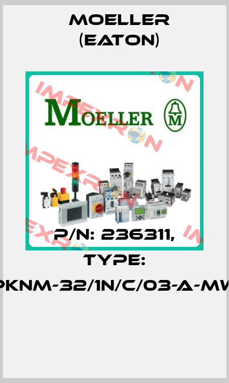 P/N: 236311, Type: PKNM-32/1N/C/03-A-MW  Moeller (Eaton)