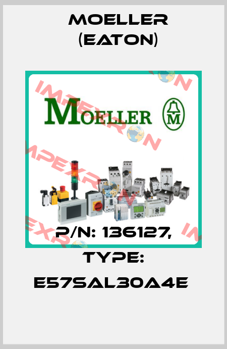 P/N: 136127, Type: E57SAL30A4E  Moeller (Eaton)