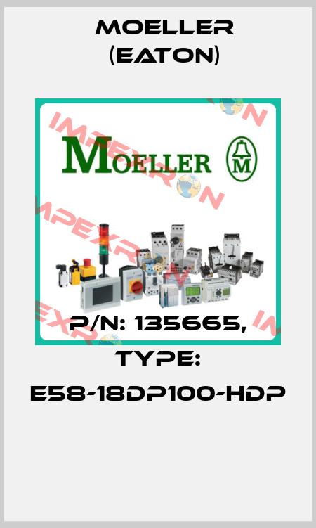 P/N: 135665, Type: E58-18DP100-HDP  Moeller (Eaton)