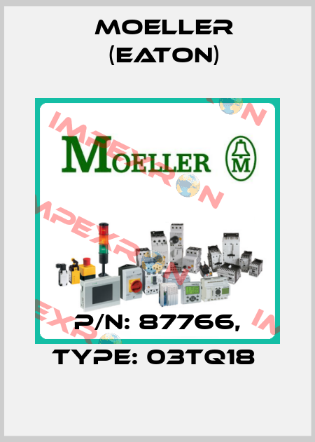 P/N: 87766, Type: 03TQ18  Moeller (Eaton)