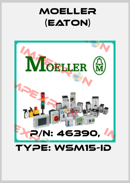P/N: 46390, Type: WSM15-ID  Moeller (Eaton)