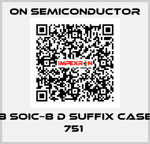 8 SOIC−8 D SUFFIX CASE 751  On Semiconductor