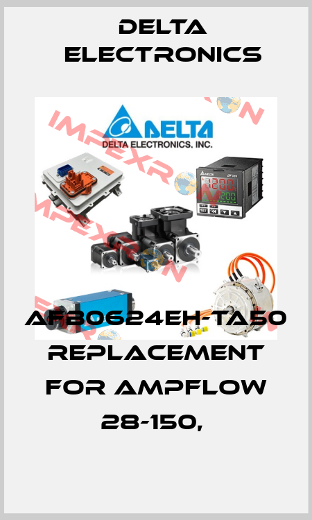 AFB0624EH-TA50  replacement for Ampflow 28-150,  Delta Electronics