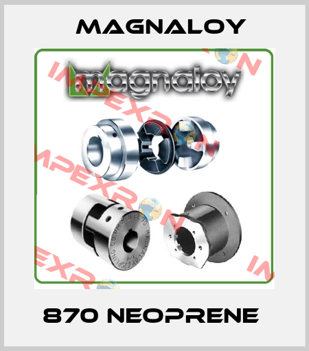 870 NEOPRENE  Magnaloy