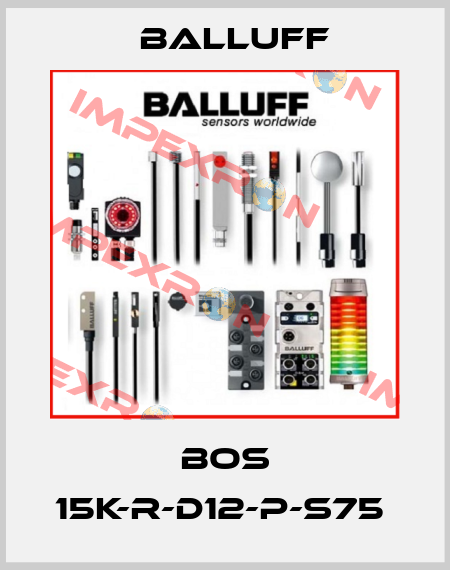 BOS 15K-R-D12-P-S75  Balluff