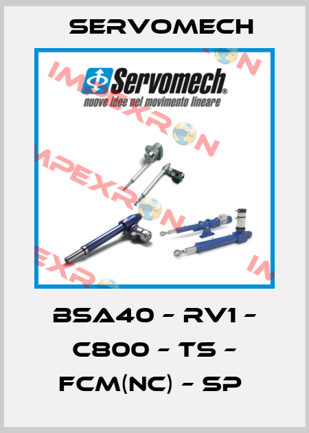 BSA40 – RV1 – C800 – TS – FCM(NC) – SP  Servomech