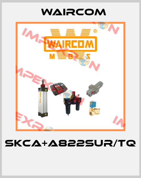 SKCA+A822SUR/TQ  Waircom