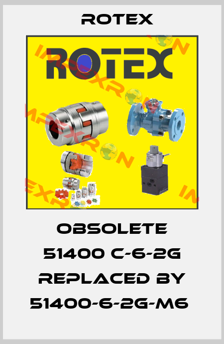 Obsolete 51400 C-6-2G replaced by 51400-6-2G-M6  Rotex