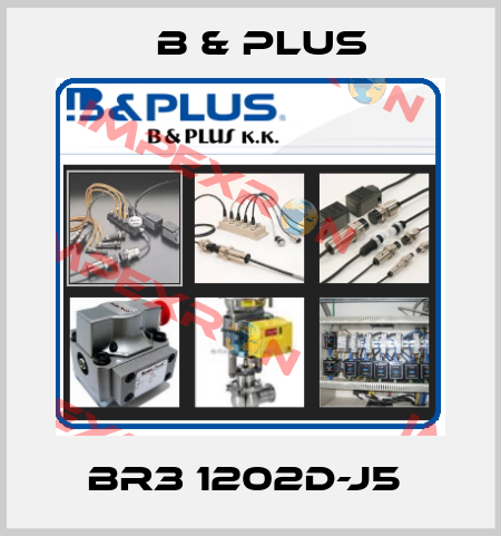 BR3 1202D-J5  B & PLUS