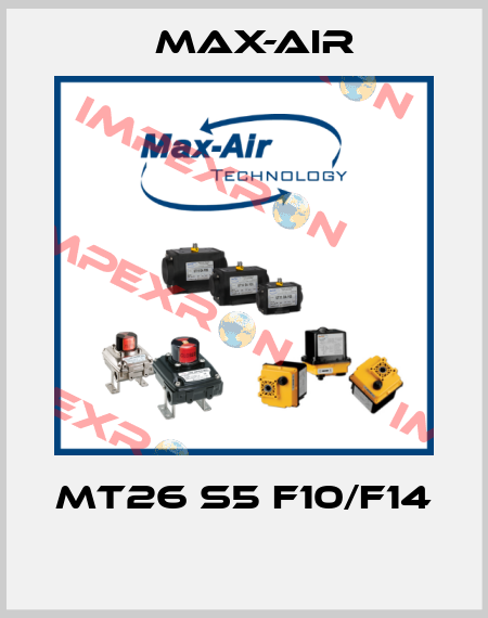 MT26 S5 F10/F14  Max-Air