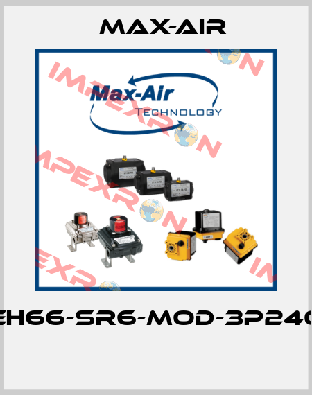 EH66-SR6-MOD-3P240  Max-Air
