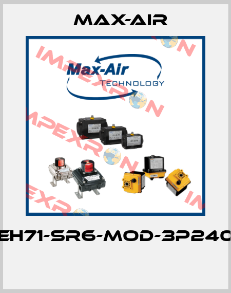 EH71-SR6-MOD-3P240  Max-Air