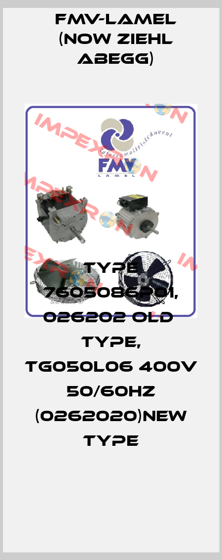 Type 7605086P01, 026202 old  type, TG050L06 400V 50/60HZ (0262020)new type FMV-Lamel (now Ziehl Abegg)
