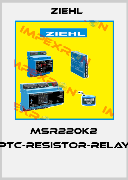 MSR220K2 PTC-RESISTOR-RELAY  Ziehl