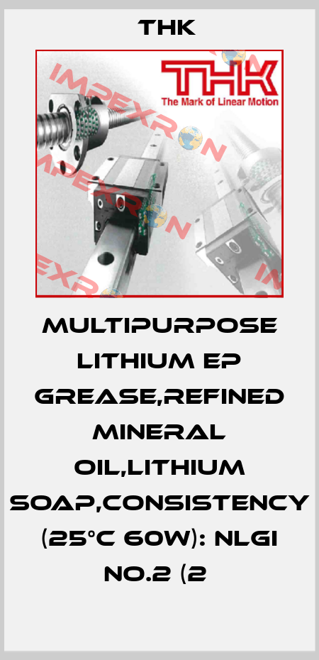 MULTIPURPOSE LITHIUM EP GREASE,REFINED MINERAL OIL,LITHIUM SOAP,CONSISTENCY (25°C 60W): NLGI NO.2 (2  THK