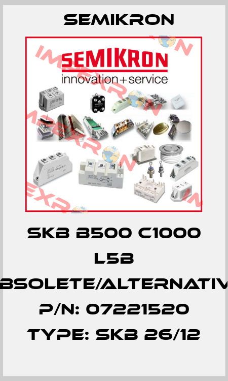 SKB B500 C1000 L5B obsolete/alternative P/N: 07221520 Type: SKB 26/12 Semikron