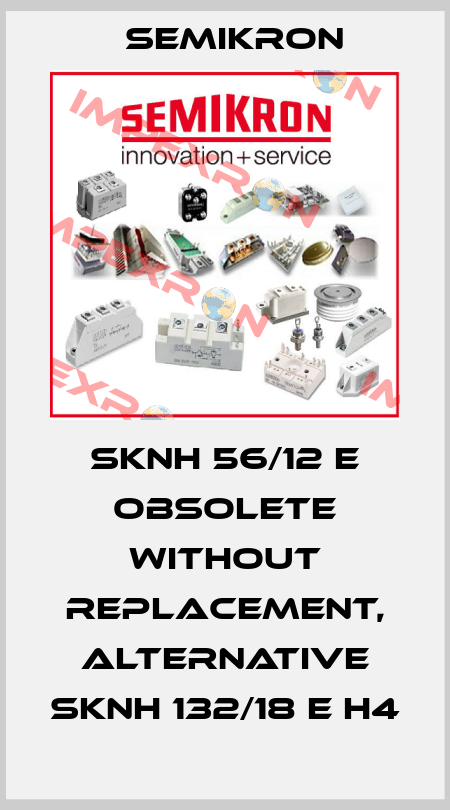 SKNH 56/12 E obsolete without replacement, alternative SKNH 132/18 E H4 Semikron