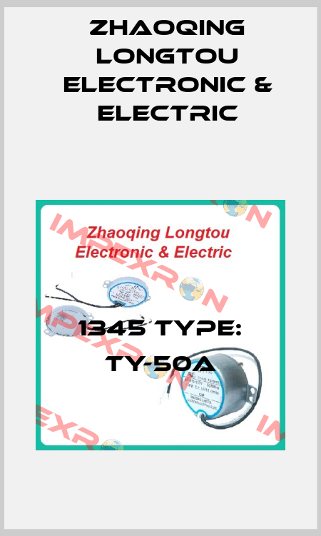 1345 Type: TY-50A Zhaoqing Longtou Electronic & Electric