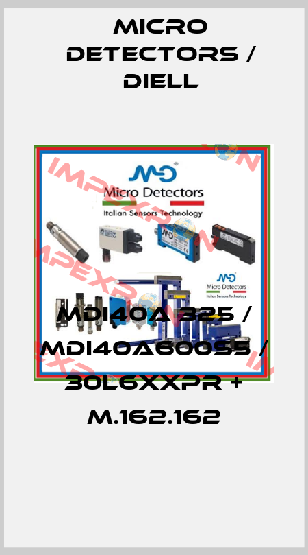 MDI40A 325 / MDI40A600S5 / 30L6XXPR + M.162.162
 Micro Detectors / Diell