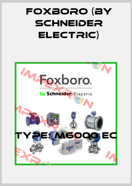Type: M6000 EC Foxboro (by Schneider Electric)