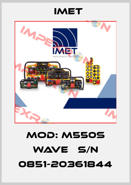 Mod: M550S WAVE   S/N 0851-20361844 IMET