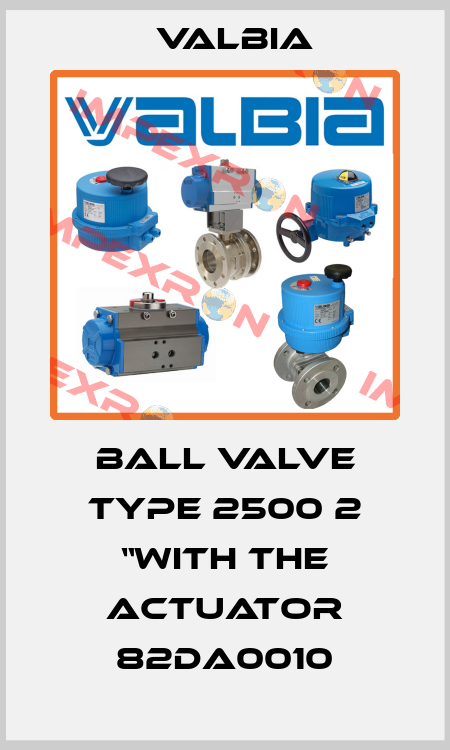 Ball valve type 2500 2 “with the actuator 82DA0010 Valbia