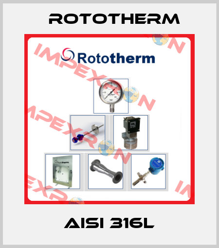 AISI 316L Rototherm