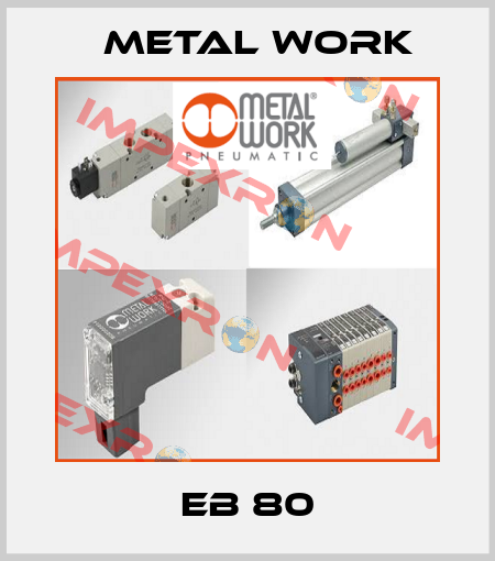 EB 80 Metal Work