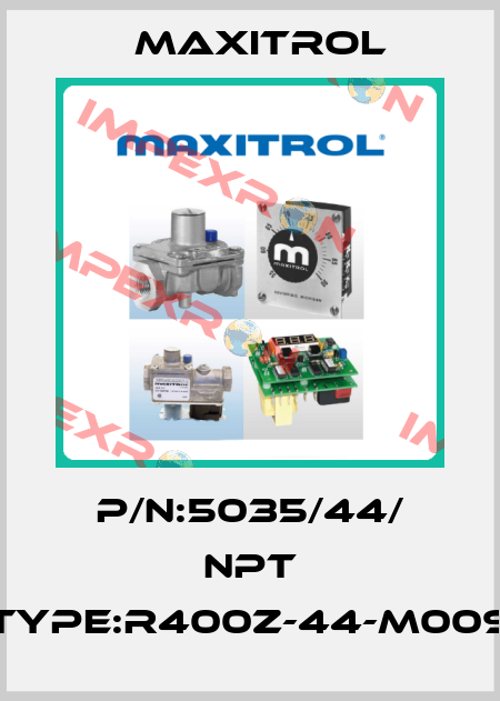 P/N:5035/44/ NPT Type:R400Z-44-M009 Maxitrol