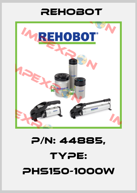 p/n: 44885, Type: PHS150-1000W Rehobot