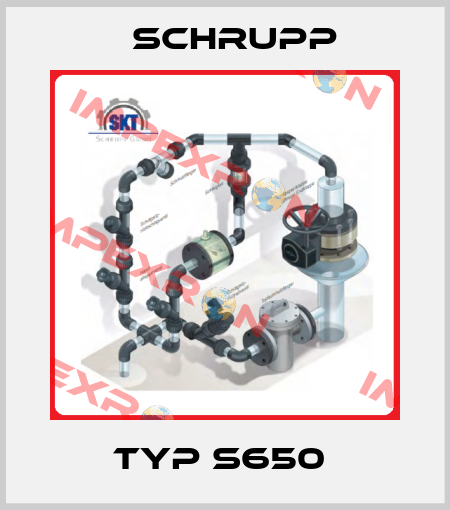 TYP S650  Schrupp