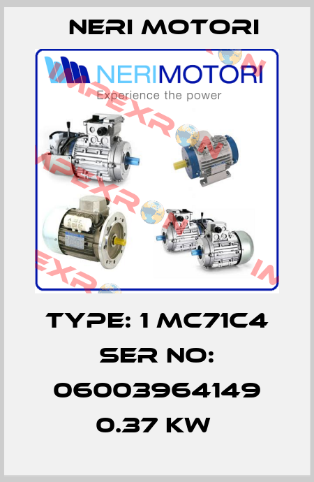 TYPE: 1 MC71C4 SER NO: 06003964149 0.37 KW  Neri Motori