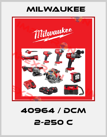 40964 / DCM 2-250 C Milwaukee