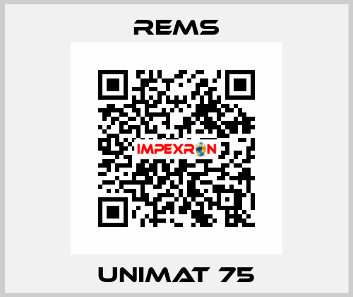 UNIMAT 75 Rems
