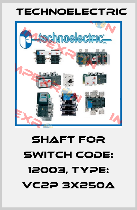 shaft for switch Code: 12003, Type: VC2P 3X250A Technoelectric
